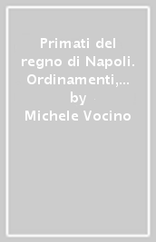 Primati del regno di Napoli. Ordinamenti, risorse naturali Attività industriali prima dell Unità d Italia