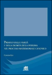 Primato della verità e della dignità della persona nel processo matrimoniale canonico