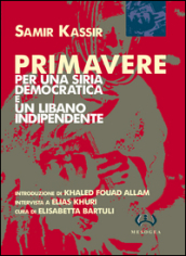 Primavere. Per una Siria democratica e un Libano indipendente