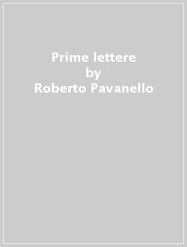 Prime lettere - Roberto Pavanello - Roberto Piumini