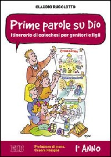 Prime parole su Dio. Itinerario di catechesi per genitori e figli. 1° anno - Claudio Rugolotto