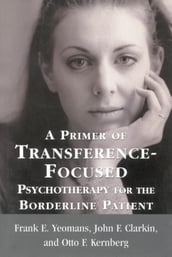 A Primer of Transference-Focused Psychotherapy for the Borderline Patient