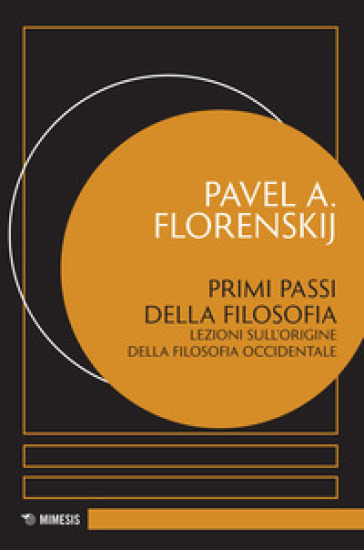 Primi passi della filosofia. Lezioni sull'origine della filosofia occidentale - Pavel Aleksandrovic Florenskij