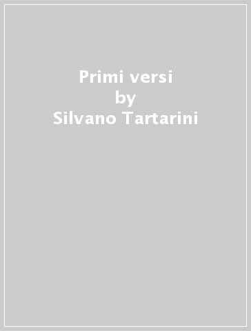 Primi versi - Silvano Tartarini