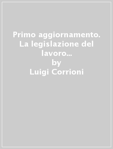 Primo aggiornamento. La legislazione del lavoro nel pubblico impiego. Con CD-ROM - Luigi Corrioni