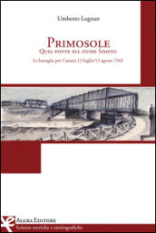 Primosole. Quel ponte sul fiume Simeto. La battaglia per Catania 13 luglio-13 agosto 1943