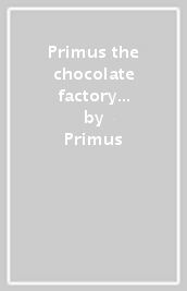 Primus & the chocolate factory with the fungi ense