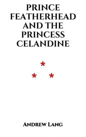 Prince Featherhead and the Princess Celandine