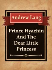 Prince Hyachin And The Dear Little Princess