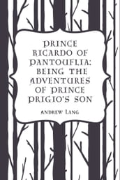 Prince Ricardo of Pantouflia: Being the Adventures of Prince Prigio s Son