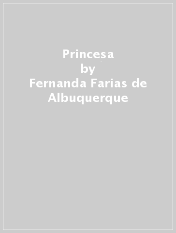Princesa - Fernanda Farias de Albuquerque - Maurizio Jannelli