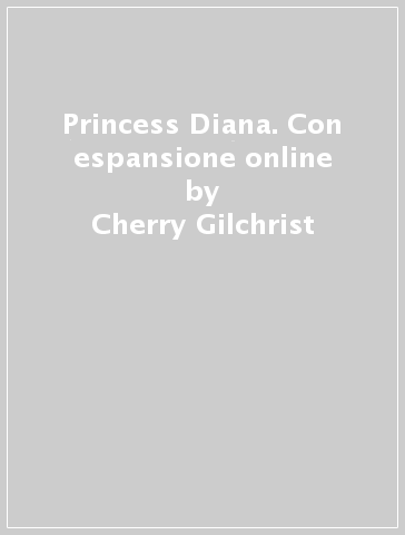 Princess Diana. Con espansione online - Cherry Gilchrist
