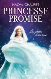 Princesse promise - Les pétales d une rose - Tome 3