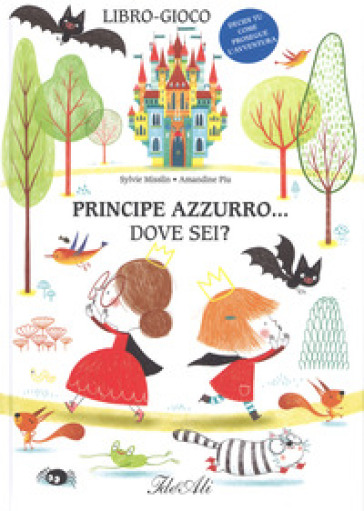 Principe azzurro... dove sei? Ediz. a colori - Sylvie Misslin - Amandine Piu