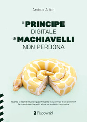 Il Principe digitale di Machiavelli non perdona - Andrea Alfieri