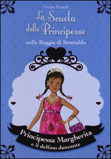 Principessa Margherita e il delfino danzante. La scuola delle principesse nella reggia di Smeraldo. 29. - Vivian French