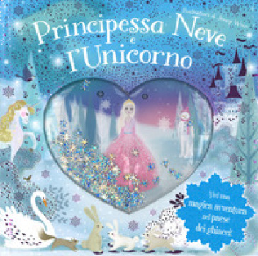 Principessa Neve e l'unicorno. Ediz. a colori