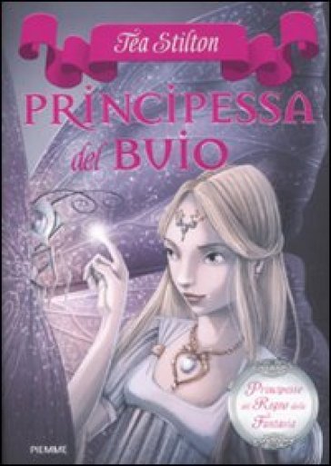 Principessa del buio. Principesse del regno della fantasia. Vol. 5 - Tea Stilton