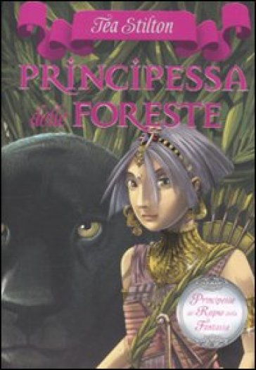 Principessa delle foreste. Principesse del regno della fantasia. Vol. 4 - Tea Stilton