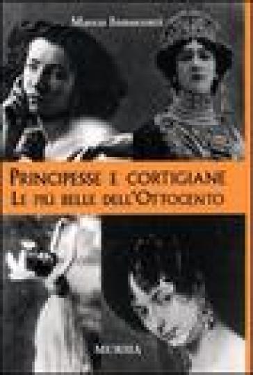 Principesse e cortigiane. Le belle dell'Ottocento - Davide Mosca - Marco Innocenti