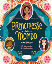 Principesse dal mondo. 15 principesse da mondi incantati. Ediz. a colori