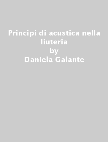 Principi di acustica nella liuteria - Daniela Galante
