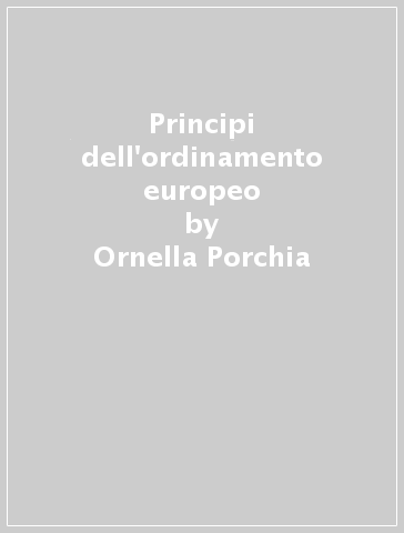 Principi dell'ordinamento europeo - Ornella Porchia