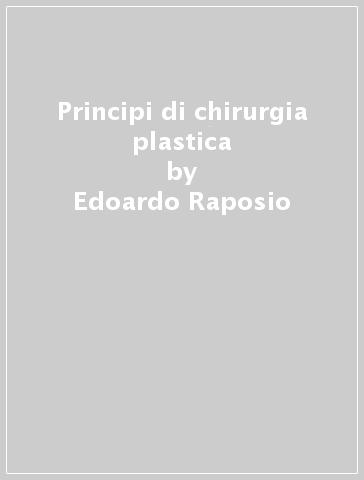 Principi di chirurgia plastica - Edoardo Raposio | 