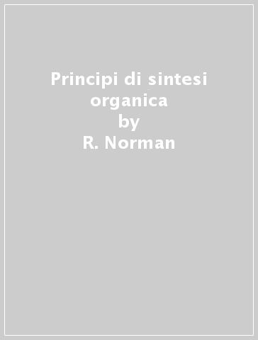 Principi di sintesi organica - R. Norman | 