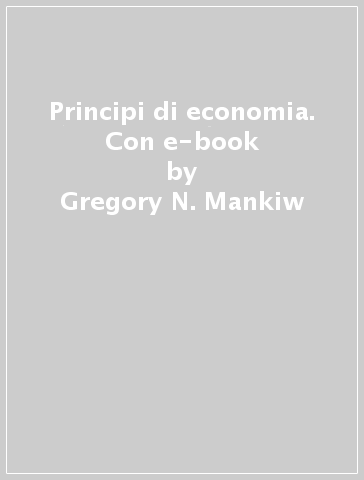 Principi di economia. Con e-book - Gregory N. Mankiw - Mark P. Taylor