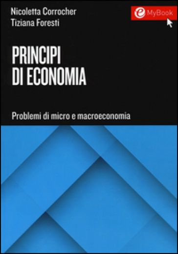 Principi di economia. Problemi di micro e macroeconomia - Nicoletta Corrocher | 