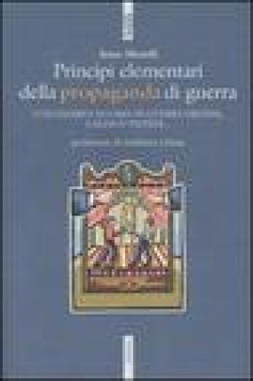 Principi elementari della propaganda di guerra. Utilizzabili in caso di guerra fredda, calda o tiepida... - Anne Morelli