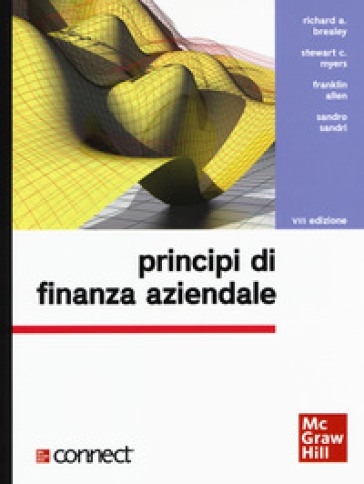 Principi di finanza aziendale. Con Connect - Richard A. Brealey - Stewart C. Myers - Franklin Allen - Alex Edmans - Sandro Sandri