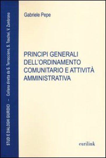 Principi generali dell'ordinamento comunitario e attività amministrativa - Gabriele Pepe