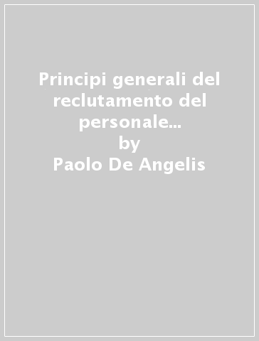 Principi generali del reclutamento del personale docente e ricercatore nelle università. Analisi della giurisprudenza - Giovanni Martignoni - Paolo De Angelis