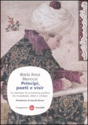 Principi, poeti e visir. Un esempio di convivenza pacifica tra musulmani, ebrei e cristiani - M. Rosa Menocal