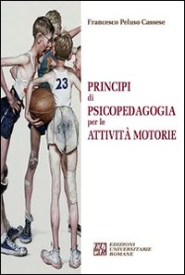 Principi di psicopedagogia per le attività motorie - Francesco Peluso Cassese