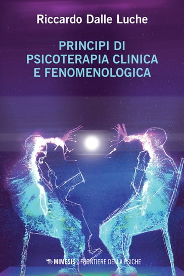 Principi di psicoterapia clinica e fenomenologica - Riccardo Dalle Luche