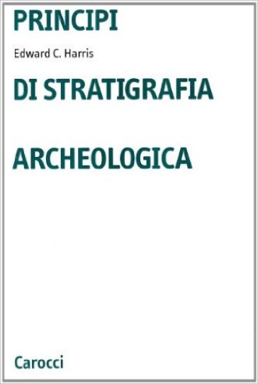 Principi di stratigrafia archeologica - Edward C. Harris