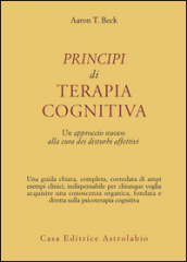 Principi di terapia cognitiva. Un approccio nuovo alla cura dei disturbi affettivi