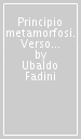 Principio metamorfosi. Verso un antropologia dell artificiale