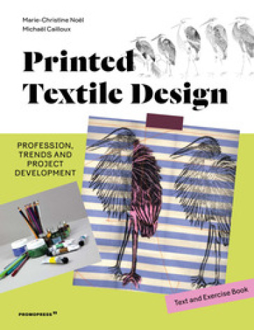 Printed textile design. Profession, trends and project development. Ediz. illustrata - Marie-Christine Noel - Michael Cailloux