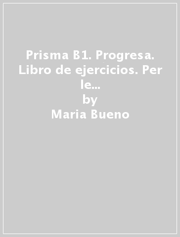 Prisma B1. Progresa. Libro de ejercicios. Per le Scuole superiori. Vol. 1 - Maria Bueno - M. Ángeles Buendía - Rosa M. Lucha