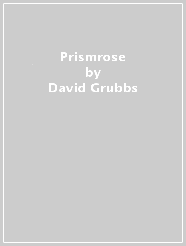 Prismrose - David Grubbs