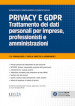 Privacy e GDPR. Trattamento dei dati personali per imprese, professionisti e amministrazioni