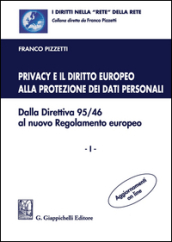 Privacy e il diritto europeo alla protezione dei dati personali. Dalla Direttiva 95/46 al nuovo Regolamento europeo. 1.