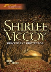 Private Eye Protector (Heroes for Hire, Book 5) (Mills & Boon Love Inspired Suspense)