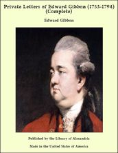 Private Letters of Edward Gibbon (1753-1794) (Complete)