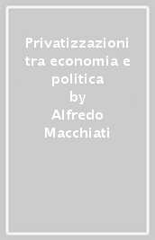 Privatizzazioni tra economia e politica