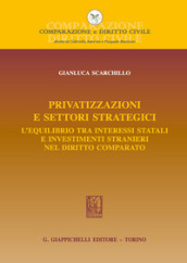 Privatizzazioni e settori strategici. L equilibrio tra interessi statali e investimenti stranieri nel diritto comparato